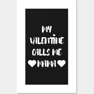 My Valentine Calls Me Mama - Valentines Day Posters and Art